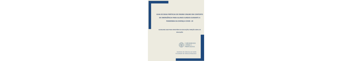 GUIA DE BOAS PRÁTICAS DE ENSINO ONLINE EM CONTEXTO DE EMERGÊNCIA PARA ALUNOS SURDOS DURANTE A PANDEMIA DA DOENÇA COVID 19