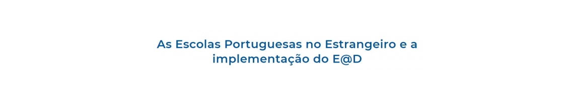 As Escolas Portuguesas no Estrangeiro e a implementação do E@D