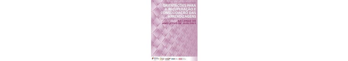 Orientações para a Recuperação e Consolidação das Aprendizagens ao Longo do Ano Letivo de 2020/2021